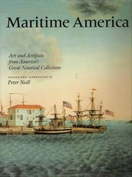 Maritime America: Art and Artifacts From America's Great Nautical Collections