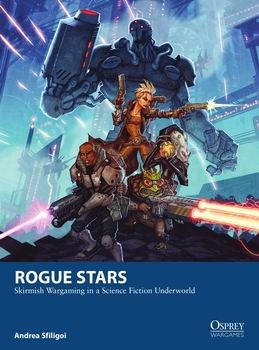 Rogue Stars: Skirmish Wargaming in a Science Fiction Underworld (Osprey Wargames 17)
