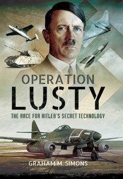Operation Lusty: The Race for Hitlers Secret Technology