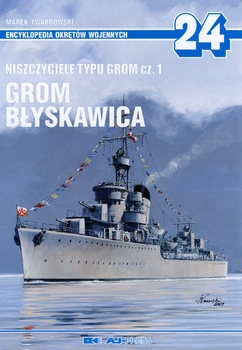 Niszczyciele typu Grom Cz.1: Grom, Blyskawica (Encyklopedia Okretow Wojennych 24)