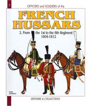 French Hussars (2): From the 1st to the 8th Regiment 1804-1812 (Officers and Soldiers 7)