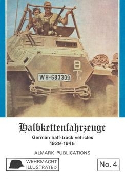 Halbkettenfahrzeuge: German Half-track Vehicles 1939-1945 (Wehrmacht Illustrated №4)