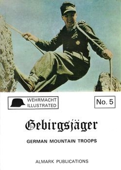 Gebirgsjager: German Mountain Troops (Wehrmacht illustrated №5)