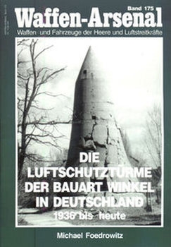 Die Luftschutzturme der Bauart Winkel in Deutschland 1936 bis Heute (Waffen-Arsenal 175)