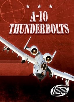 A-10 Thunderbolts (Torque Books: Military Machines)