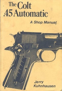 The Colt 45  Automatic A Shop Manual
