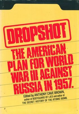 Dropshot: The American Plan for World War III against Russia in 1957