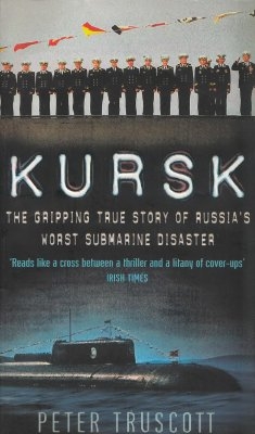 Kursk: The Gripping True Story of Russia's Worst Submarine Disaster