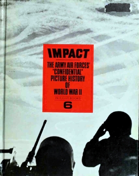 Impact The Army Air Forces' Confidential Picture History of World War II vol.6