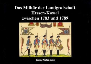 Das Militar der Landgrafschaft Hessen-Kassel zwischen 1783-1789