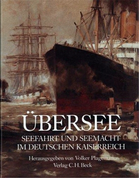 Ubersee: Seefahrt und Seemacht im Deutschen Kaiserreich