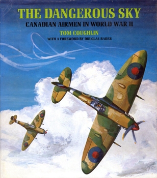The Dangerous Sky: Canadian Airmen in World War II