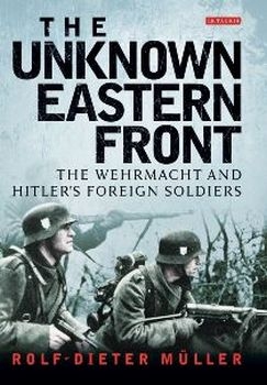 The Unknown Eastern Front: The Wehrmacht and Hitler’s Foreign Soldiers