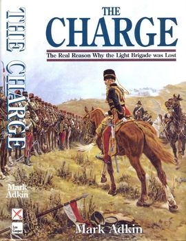 The Charge: The Real Reason Why the Light Brigade was Lost 