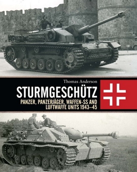 Sturmgeschutz: Panzer, Panzerjager, Waffen-SS and Luftwaffe Units 1943-1945