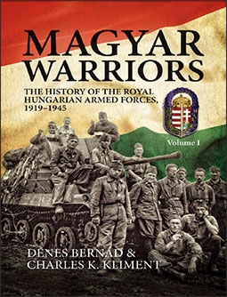 Magyar Warriors: The History of the Royal Hungarian Armed Forces 1919-1945 Volume I