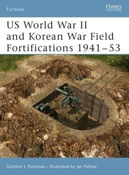 US World War II and Korean War Field Fortifications 1941-1953 (Osprey Fortress 29)