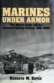 Marines Under Armor: The Marine Corps and the Armored Fighting Vehicle, 1916-2000