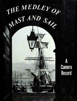 The Medley of Mast and Sail: A Camera Record: 407 photographic illustrations