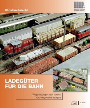 Ladeguter fur die Bahn: Wagenladungen nach Vorbild: Grundlagen und Bautipps