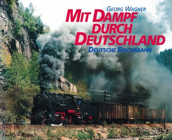 Mit Dampf Durch Deutschland: Deutsche Reichsbahn