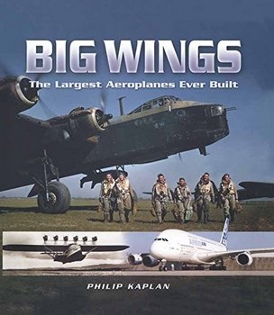 Big Wings: The Largest Aeroplanes Ever Built (Pen and Sword Large Format Aviation Books)