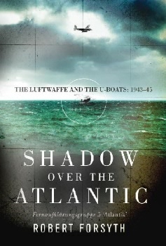 Shadow over the Atlantic: The Luftwaffe and the U-boats: 1943–45 (Osprey General Military)
