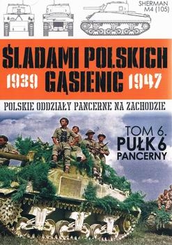 Pulk 6 Pancerny (Sladami Polskich Gasienic 1939-1947 tom 6)