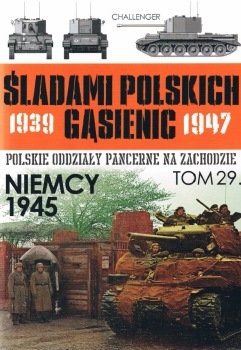 Niemcy 1945 (Sladami Polskich Gasienic Tom 29)
