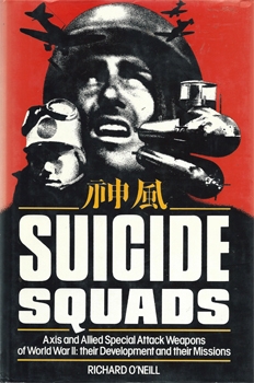 Suicide Squads: W.W.II Axis and Allied Special Attack Weapons of World War II