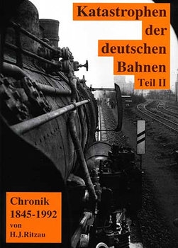 Katastrophen der Deutschen Bahnen II: Chronik 1845-1992