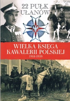 22 Pulk Ulanow Podkarpackich - Wielka Ksiega Kawalerii Polskiej 1918-1939 Tom 25