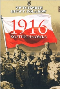 Kostiuchnowka 1916 (Zwycieskie Bitwy Polakow Tom 66)