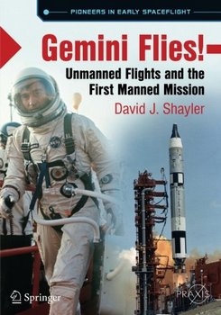 Gemini Flies!: Unmanned Flights and the First Manned Mission (Springer Praxis Books)