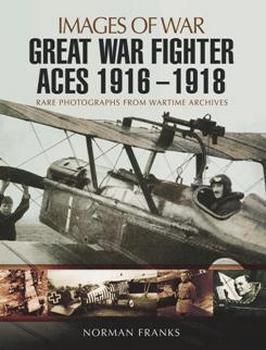 Great War Fighter Aces 1916 - 1918 (Images of War)