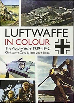 Luftwaffe in Colour: The Victory Years: 19391942