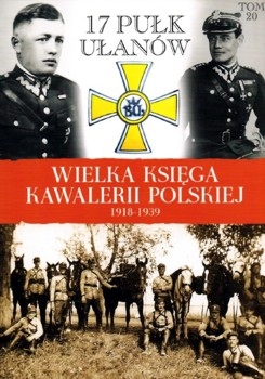 17 Pulk Ulanow Wielkopolskich (Wielka Ksiega Kawalerii Polskiej 1918-1939 Tom 20)