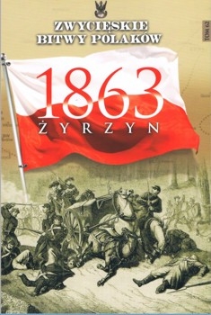 Zyrzyn 1863 (Zwycieskie Bitwy Polakow Tom 62)
