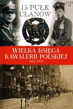 15 Pulk Ulanow Poznanskich - Wielka Ksiega Kawalerii Polskiej 1918-1939 Tom 18