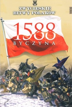 Byczyna 1588 - Zwycieskie Bitwy Polakow Tom 46