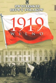 Wilno 1919 - Zwycieskie Bitwy Polakow Tom 41