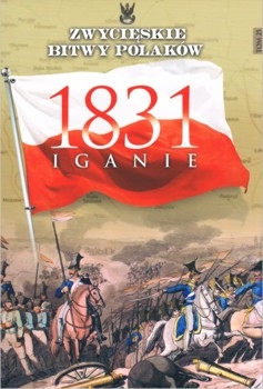 Iganie 1831 (Zwycieskie Bitwy Polakow Tom 25)