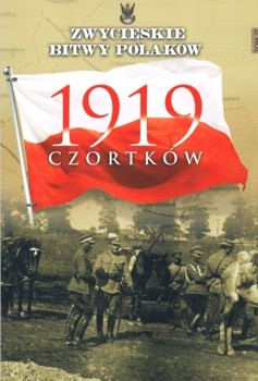 Czortkow 1919 (Zwycieskie Bitwy Polakow Tom 27)