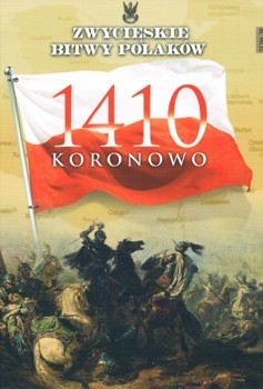 Koronowo 1410 (Zwycieskie Bitwy Polakow Tom 38)