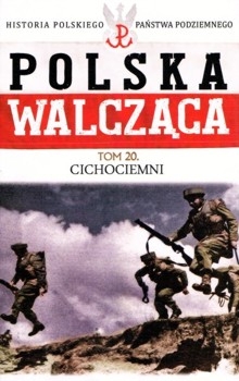 Cichociemni - Polska Walczaca. Historia Polskiego Panstwa Podziemnego Tom 20