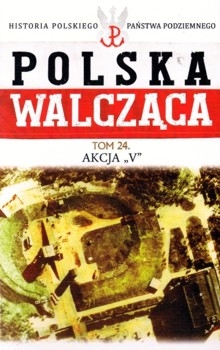 Akcja V (Polska Walczaca. Historia Polskiego Panstwa Podziemnego Tom 24)