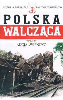 Akcja "Wieniec" - Polska Walczaca. Historia Polskiego Panstwa Podziemnego Tom 31