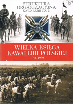 Struktura organizacyjna kawalerii cz. 2 (Wielka Ksiega Kawalerii Polskiej 1918-1939 Tom 50)