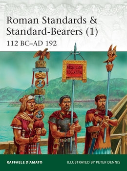 Roman Standards & Standard-Bearers (1): 112 BCAD 192 (Osprey Elite 221)