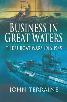 Business in Great Waters: The U-Boat Wars 1916-1945